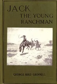 Jack, the Young Ranchman: A Boy's Adventures in the Rockies — George Bird Grinnell cover