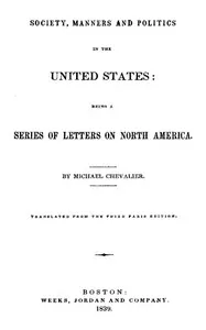 Society, Manners and Politics in the United States: Being a Series of Letters on North America — Michel Chevalier cover