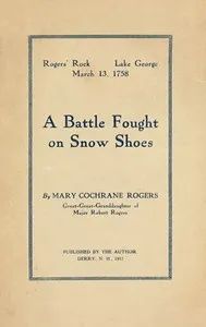 Rogers' Rock, Lake George, March 13, 1758: A Battle Fought on Snow Shoes — Mary Cochrane Rogers cover
