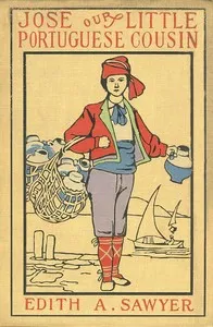 Jose: Our Little Portuguese Cousin — Edith A. (Edith Augusta) Sawyer cover