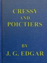 Cressy & Poictiers : $b The story of the Black Prince's page — John G. (John George) Edgar cover