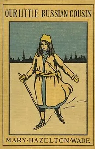 Our Little Russian Cousin — Mary Hazelton Blanchard Wade cover