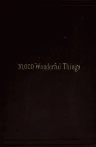 Ten Thousand Wonderful Things: Comprising whatever is marvellous and rare, curious, eccentric and extraordinary in all ages and nations — Anonymous cover