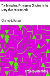 The Smugglers: Picturesque Chapters in the Story of an Ancient Craft — Charles G. (Charles George) Harper cover