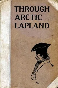 Through Arctic Lapland — C. J. Cutcliffe Hyne cover