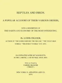 Reptiles and Birds: A Popular Account of Their Various Orders, With a Description of the Habits and Economy of the Most Interesting — Louis Figuier cover