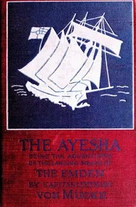 The "Ayesha," being the adventures of the landing squad of the "Emden" — Hellmuth von Mücke cover