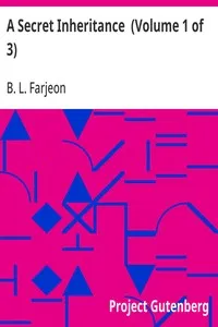 A Secret Inheritance  (Volume 1 of 3) — B. L. (Benjamin Leopold) Farjeon cover