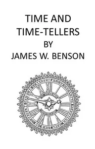 Time and Time-Tellers — James W., active 1857-1887 Benson cover