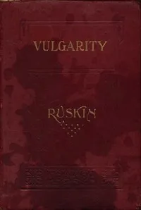 Of Vulgarity — John Ruskin cover