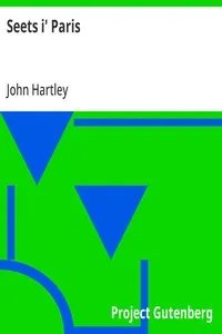 Seets i' Paris: Sammywell Grimes's trip with his old chum Billy Baccus, his opinion o' th' French, and th' French opinion o' th' exhibition he made ov hissen — John Hartley cover