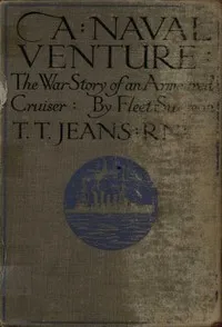 A Naval Venture: The War Story of an Armoured Cruiser — T. T. (Thomas Tendron) Jeans cover