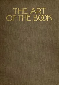 The art of the book : $b a review of some recent European and American work in typography, page decoration & binding — Anonymous cover