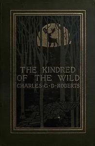 The Kindred of the Wild: A Book of Animal Life — Charles G. D., Sir Roberts cover