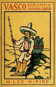 Vasco, Our Little Panama Cousin — H. Lee M. (Henry Lee Mitchell) Pike cover