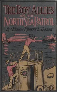 The Boy Allies on the North Sea Patrol: Or, Striking the First Blow at the German Fleet — Clair W. (Clair Wallace) Hayes cover