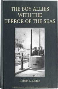 The Boy Allies with the Terror of the Seas; Or, The Last Shot of Submarine D-16 — Clair W. (Clair Wallace) Hayes cover