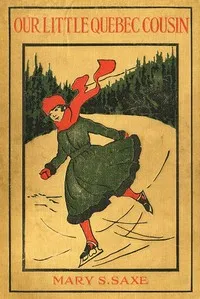 Our Little Quebec Cousin — Mary S. (Mary Sollace) Saxe cover