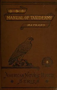 Manual of Taxidermy: A Complete Guide in Collecting and Preserving Birds and Mammals — C. J. (Charles Johnson) Maynard cover