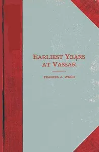 Earliest Years at Vassar: Personal Recollections cover