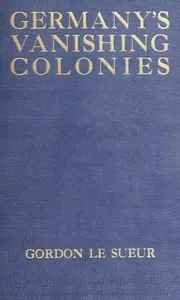 Germany's Vanishing Colonies — Gordon Le Sueur cover