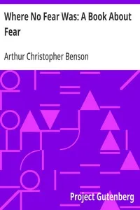 Where No Fear Was: A Book About Fear — Arthur Christopher Benson cover