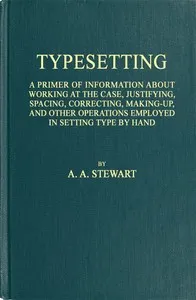 Typesetting: A primer of information about working at the case, justifying, spacing, correcting, making-up, and other operations employed in setting type by hand cover