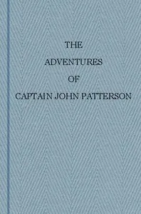 The Adventures of Captain John Patterson: With Notices of the Officers, &c. of the 50th, or Queen's Own Regiment from 1807 to 1821 — John Patterson cover
