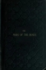 The Wars of the Roses; or, Stories of the Struggle of York and Lancaster — John G. (John George) Edgar cover