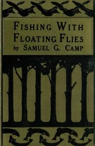 Fishing with Floating Flies — Samuel G. (Samuel Granger) Camp cover