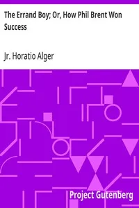 The Errand Boy; Or, How Phil Brent Won Success — Horatio, Jr. Alger cover