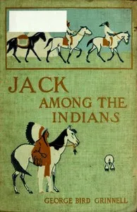 Jack Among the Indians; Or, A Boy's Summer on the Buffalo Plains — George Bird Grinnell cover