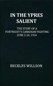 In the Ypres Salient : $b the story of a fortnight's Canadian fighting, June 2-16, 1916 — Beckles Willson cover