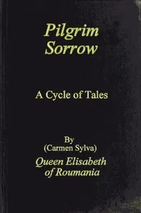 Pilgrim Sorrow: A Cycle of Tales — Carmen Sylva cover