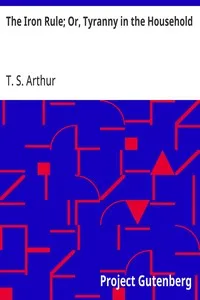 The Iron Rule; Or, Tyranny in the Household — T. S. (Timothy Shay) Arthur cover