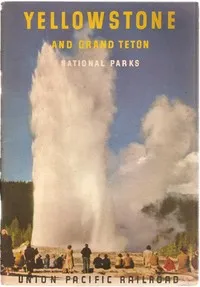 Yellowstone and Grand Teton National Parks — Union Pacific Railroad Company cover