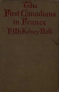 The First Canadians in France: The Chronicle of a Military Hospital in the War Zone — F. McKelvey (Frederick McKelvey) Bell cover