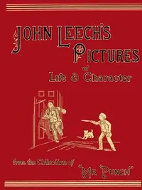 John Leech's Pictures of Life and Character, Vol. 1 (of 3): From the Collection of "Mr. Punch" — John Leech cover