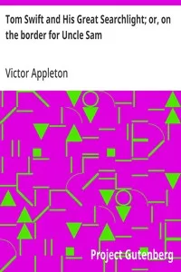 Tom Swift and His Great Searchlight; or, on the border for Uncle Sam — Victor Appleton cover