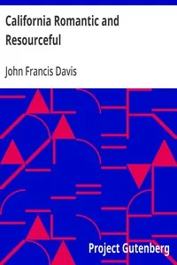 California Romantic and Resourceful: A plea for the Collection, Preservation and Diffusion of Information Relating to Pacific Coast History — John Francis Davis cover
