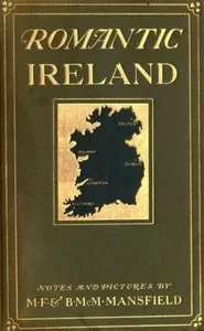 Romantic Ireland; volume 1/2 — M. F. (Milburg Francisco) Mansfield cover