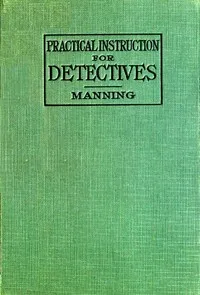 Practical Instruction for Detectives: A Complete Course in Secret Service Study — Emmerson Wain Manning cover