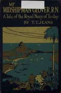 Mr. Midshipman Glover, R.N.: A Tale of the Royal Navy of To-day — T. T. (Thomas Tendron) Jeans cover