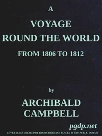 A Voyage Round the World, from 1806 to 1812: In Which Japan, Kamschatka, the Aleutian islands, and the Sandwich Islands were Visited; Including a Narrative of the Author's Shipwreck on the Island of Sannack, and His Subsequent Wreck in the Ship's Lon — Archibald Campbell cover