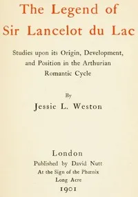The Legend of Sir Lancelot du Lac: Studies upon its Origin, Development, and Position in the Arthurian Romantic Cycle cover