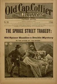 The Spruce Street Tragedy; or, Old Spicer Handles a Double Mystery cover
