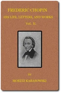 Frederic Chopin: His Life, Letters, and Works,  v. 2 (of  2) — Maurycy Karasowski cover