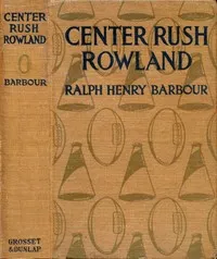 Center Rush Rowland — Ralph Henry Barbour cover