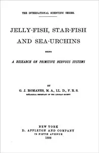 Jelly-Fish, Star-Fish, and Sea-Urchins: Being a Research on Primitive Nervous Systems — George John Romanes cover