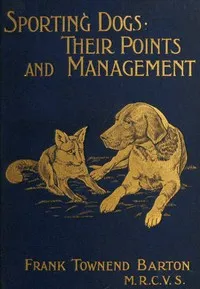 Sporting Dogs: Their Points and Management in Health and Disease — Frank Townend Barton cover